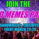 Dead Memes Week! A SilicaSandwhich & thecoffeemaster Event March 23-29 | JOIN THE; DEAD MEMES PARTY! A SILICASANDWHICH & THECOFFEEMASTER EVENT MARCH 23-29 | image tagged in party,dead memes week | made w/ Imgflip meme maker