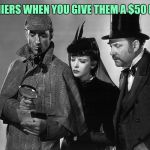 Sherlock Holmes Team | CASHIERS WHEN YOU GIVE THEM A $50 BILL | image tagged in sherlock holmes team | made w/ Imgflip meme maker