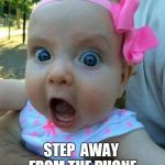 crazy pink baby | CRAZY LADY! STEP  AWAY FROM THE PHONE | image tagged in crazy pink baby | made w/ Imgflip meme maker