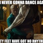 Careless Whisper | I'M NEVER GONNA DANCE AGAIN; GUILTY FEET HAVE GOT NO RHYTHM!!! | image tagged in deadpool2,funny,dance | made w/ Imgflip meme maker