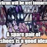 Shoes | parkrun will be wet tomorrow; A spare pair of shoes is a good idea | image tagged in shoes,parkrun | made w/ Imgflip meme maker