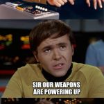 Samsung Star Trek | START SCANNING FOR LIFE FORMS; SIR OUR WEAPONS ARE POWERING UP; WAIT A MINUTE IF WE SHOOT, IT’S GOING TO START A WAR THAT’S GOING TO LAST A FULL SEASON | image tagged in samsung star trek | made w/ Imgflip meme maker