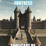 Knight at castle gate | SALESFORCE 
FORTRESS; APPLICANT BE LIKE . . FOR REAL? | image tagged in knight at castle gate | made w/ Imgflip meme maker