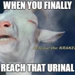 http://www.elafter.com/wp-content/uploads/2013/10/smokehigh-goat | WHEN YOU FINALLY; Release the KRAKEN; REACH THAT URINAL | image tagged in http//wwwelaftercom/wp-content/uploads/2013/10/smokehigh-goat | made w/ Imgflip meme maker