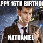 David Tennant 10th Doctor | HAPPY 16TH BIRTHDAY; NATHANIEL | image tagged in david tennant 10th doctor | made w/ Imgflip meme maker