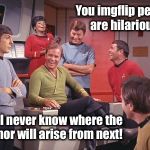 This is why I keep on posting. | You imgflip people are hilarious! And I never know where the humor will arise from next! | image tagged in spock is fooled,memes,imgflip,funny,unexpected,posts | made w/ Imgflip meme maker