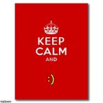 Keep calm  | :) | image tagged in keep calm | made w/ Imgflip meme maker