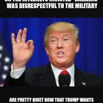 Trump 2 | FUNNY HOW ALL THE CONSERVATIVES ON THE INTERNETS INSISTED "KNEELING" WAS DISRESPECTFUL TO THE MILITARY; ARE PRETTY QUIET NOW THAT TRUMP WANTS TO CAREFULLY INSPECT EACH SERVICE MEMBERS' 
JUNK AND COMPARE IT TO THEIR BIRTH CERTIFICATE | image tagged in trump 2 | made w/ Imgflip meme maker