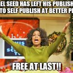 free gold medal trolling  | NIGEL SEED HAS LEFT HIS PUBLISHER! NOW TO SELF PUBLISH AT BETTER PRICES! FREE AT LAST!! | image tagged in free gold medal trolling | made w/ Imgflip meme maker