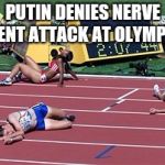 Track Finish Line Tired | PUTIN DENIES NERVE AGENT ATTACK AT OLYMPICS | image tagged in track finish line tired | made w/ Imgflip meme maker