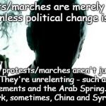 Smoking man | Protests/marches are merely blips in history unless political change is involved. Those protests/marches aren't just one day. They're unrelenting - such as civil rights movements and the Arab Spring. Sometimes they work, sometimes, China and Syria happen | image tagged in american spring | made w/ Imgflip meme maker