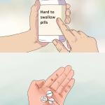 hard to swallow pills meme