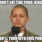 Emma Gonzalez | DON'T EAT TIDE PODS, KIDS. YOU'LL TURN INTO THIS PUNK. | image tagged in emma gonzalez | made w/ Imgflip meme maker