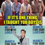 Dukes - Hogg | IF IT'S ONE THING I TAUGHT YOU BOYS IS; TO NEVER TRUST A HOGG | image tagged in dukes hogg,memes,david hogg,dukes of hazzard | made w/ Imgflip meme maker