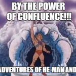 By the power of Confluence! | BY THE POWER OF CONFLUENCE!!! THE ADVENTURES OF HE-MAN AND JIRA | image tagged in heman,jira,confluence,he-man,scrum | made w/ Imgflip meme maker