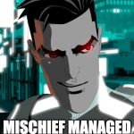 tron uprising beck  | MISCHIEF MANAGED | image tagged in tron uprising beck | made w/ Imgflip meme maker