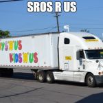 SROs R Us | SROS R US | image tagged in toys r us truck | made w/ Imgflip meme maker