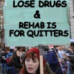 True | ONLY USERS LOSE DRUGS; &; REHAB IS FOR QUITTERS | image tagged in drugs,meme | made w/ Imgflip meme maker