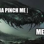 Big monster | LEX TRYNA PINCH ME
|; ME- | image tagged in big monster | made w/ Imgflip meme maker