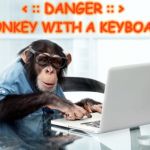 monkey keyboard | < :: DANGER :: >; MONKEY WITH A KEYBOARD | image tagged in monkey keyboard | made w/ Imgflip meme maker