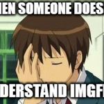 anime | WHEN SOMEONE DOESN'T; UNDERSTAND IMGFLIP | image tagged in anime | made w/ Imgflip meme maker