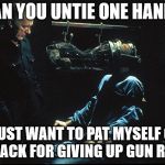 More 1984 | CAN YOU UNTIE ONE HAND? I JUST WANT TO PAT MYSELF ON THE BACK FOR GIVING UP GUN RIGHTS | image tagged in 1984 rat cage,john hurt,gun rights | made w/ Imgflip meme maker