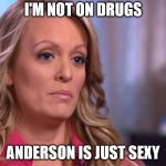 of course that's right | I'M NOT ON DRUGS; ANDERSON IS JUST SEXY | image tagged in but but you would too | made w/ Imgflip meme maker