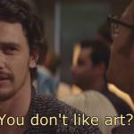 You don't like art?