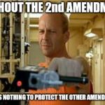 Without the 2nd, We Have No Others | WITHOUT THE 2nd AMENDMENT; THERE IS NOTHING TO PROTECT THE OTHER AMENDMENTS | image tagged in corbin dallas,2nd amendment,bill of rights,meme | made w/ Imgflip meme maker