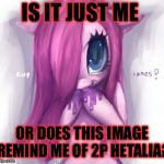Sorry I'm obsessed with hetalia.... My Little Pony Week, March 24th-31st! A xanderbrony event | IS IT JUST ME; OR DOES THIS IMAGE REMIND ME OF 2P HETALIA? | image tagged in masqurade_,my little pony meme week,memes,meme,hetalia,2phetalia | made w/ Imgflip meme maker