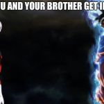 Goku vs Jiren | WHEN YOU AND YOUR BROTHER GET IN A FIGHT | image tagged in goku vs jiren | made w/ Imgflip meme maker