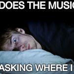 The new millennium , one nightmare after another | WHY DOES THE MUSIC APP; KEEP ASKING WHERE I LIVE ? | image tagged in frightened,media,21st century,misinformation,tell me more | made w/ Imgflip meme maker