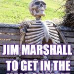 waiting skelton | WAITING FOR... JIM MARSHALL; TO GET IN THE HALL OF FAME | image tagged in waiting skelton | made w/ Imgflip meme maker