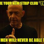 word to the wise | "THE G SPOT"; DON'T NAME YOUR NEW STRIP CLUB; BECAUSE MEN WILL NEVER BE ABLE TO FIND IT | image tagged in jksimmons | made w/ Imgflip meme maker