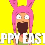 Louise | HAPPY EASTER | image tagged in louise,easter,happy easter,bobs burgers,holidays,memes | made w/ Imgflip meme maker