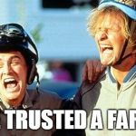Dumb and Dumber laughing | HE TRUSTED A FART! | image tagged in dumb and dumber laughing | made w/ Imgflip meme maker
