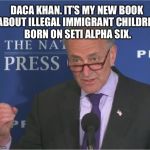 Slimeball swamp dweller UpChuck “Penguin” Shurmer writes a book | DACA KHAN. IT’S MY NEW BOOK ABOUT ILLEGAL IMMIGRANT CHILDREN BORN ON SETI ALPHA SIX. | image tagged in mean spirited,chuck the snake spurmer,the creature from the black lagoon,star trek the wrath of chaka khan meme | made w/ Imgflip meme maker