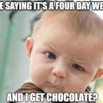 Easter Baby | YOU'RE SAYING IT'S A FOUR DAY WEEKEND; AND I GET CHOCOLATE? | image tagged in quiz baby,easter,happy easter,easter eggs,easter egg,chocolate | made w/ Imgflip meme maker