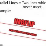 Parellel Lines | IMGFLIP; A DAY WITHOUT POLITICAL MEMES | image tagged in parellel lines | made w/ Imgflip meme maker