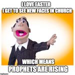 Pastor Stewart | I LOVE EASTER; I GET TO SEE NEW FACES IN CHURCH; WHICH MEANS; PROPHETS ARE RISING | image tagged in pastor stewart | made w/ Imgflip meme maker