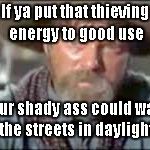 Uncle Ike is the new Colonel Flagg at Uncle Sama | If ya put that thieving energy to good use; Your shady ass could walk the streets in daylight | image tagged in ike clanton | made w/ Imgflip meme maker