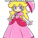 Princess Peach | HAS KEPT MARIO IN THE FRIEND ZONE; SINCE 1985 | image tagged in princess peach | made w/ Imgflip meme maker