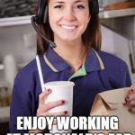 fast food | HEY KIDS, WITH ALL THE GOOD JOBS GOING OVERSEAS; ENJOY WORKING AT MCDONALD'S FOR THE NEXT 15 YEARS. | image tagged in fast food | made w/ Imgflip meme maker
