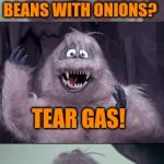 Funny Bumble | WHAT DO GET MIXING BEANS WITH ONIONS? TEAR GAS! | image tagged in bumble's joke | made w/ Imgflip meme maker