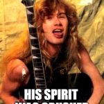 Bad Pun Dave Mustaine | I KNOW A METALHEAD THAT WAS BORN AFTER CHUCK SCHULDINER DIED AND NEVER GOT TO SEE DEATH LIVE IN PERSON; HIS SPIRIT WAS CRUSHED | image tagged in bad pun dave mustaine,memes,doctordoomsday180,heavy metal,death metal,metalhead | made w/ Imgflip meme maker
