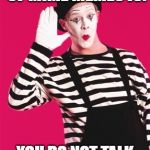 Mime | THE FIRST RULE OF MIME MEMES IS:; YOU DO NOT TALK ABOUT MIME MEMES | image tagged in mime | made w/ Imgflip meme maker