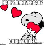Happy Anniversary Snoopy | HAPPY ANNIVERSARY; CHRIS AND LIZ | image tagged in happy anniversary snoopy | made w/ Imgflip meme maker