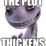 randall | THE PLOT; THICKENS | image tagged in randall | made w/ Imgflip meme maker