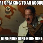 Those account beggars are like age in negative ... | WHEN YOU'RE SPEAKING TO AN ACCOUNT BEGGAR; GIVE ME NINE NINE NINE NINE NINE NINE RP | image tagged in hitler nein blank,crossfire europe,crossfire meme,crossfire memes,rp,account beggars | made w/ Imgflip meme maker