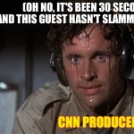 CNN's worst nightmare | (OH NO, IT'S BEEN 30 SECONDS AND THIS GUEST HASN'T SLAMMED TRUMP) CNN PRODUCER | image tagged in airplane sweating,cnn,cnn fake news,donald trump,trump | made w/ Imgflip meme maker